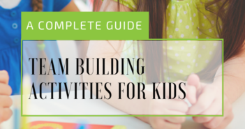 Team Building for Kids: A Complete Guide A Complete Guide to Team Building For Kids